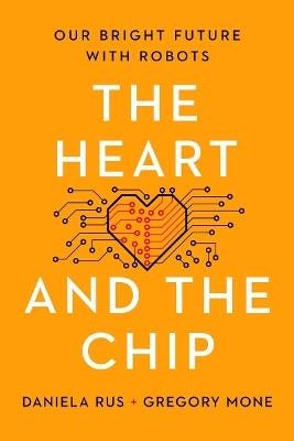 The Heart and the Chip: Our Bright Future with Robots - Daniela Rus -  Gregory Mone - Libro in lingua inglese - WW Norton & Co - | IBS