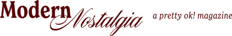 Modern Nostalgia