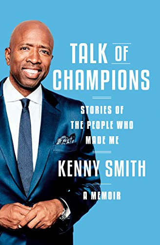 Talk of Champions: Stories of the People Who Made Me: A Memoir by [Kenny Smith]