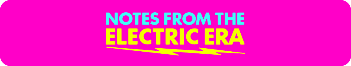 Notes from the Electric Era