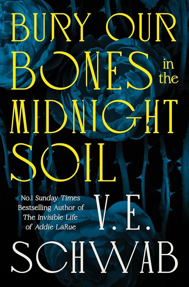Bury Our Bones in the Midnight Soil: From the Sunday Times bestselling  author of The Invisible Life of Addie LaRue: Amazon.co.uk: Schwab, V. E.:  9781035064649: Books