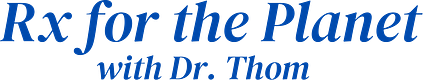 Rx for the Planet, with Dr. Thom