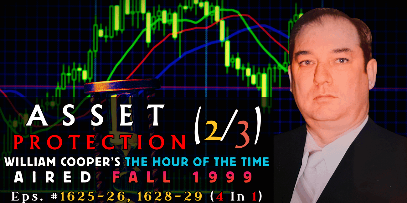 🎧Asset Protection💰 Series ~ Bill Cooper's ⌛Hour of the Time #1625-26, 28-29 (Pt. 2/3)