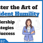 Master the Art of Confident Humility: Leadership Strategies for Success