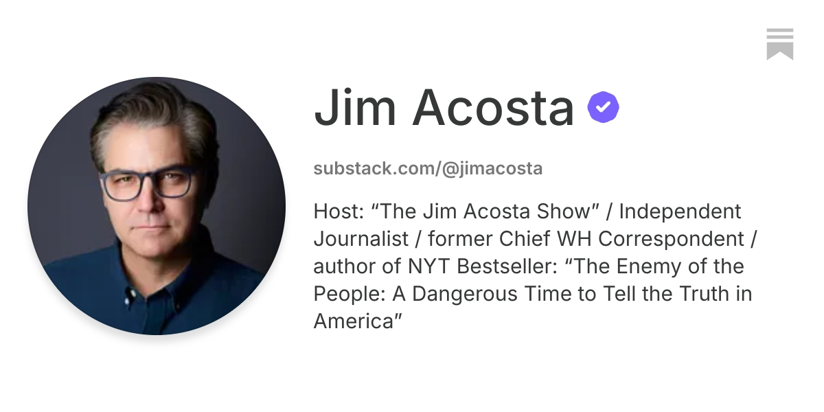 Jim Acosta | Substack