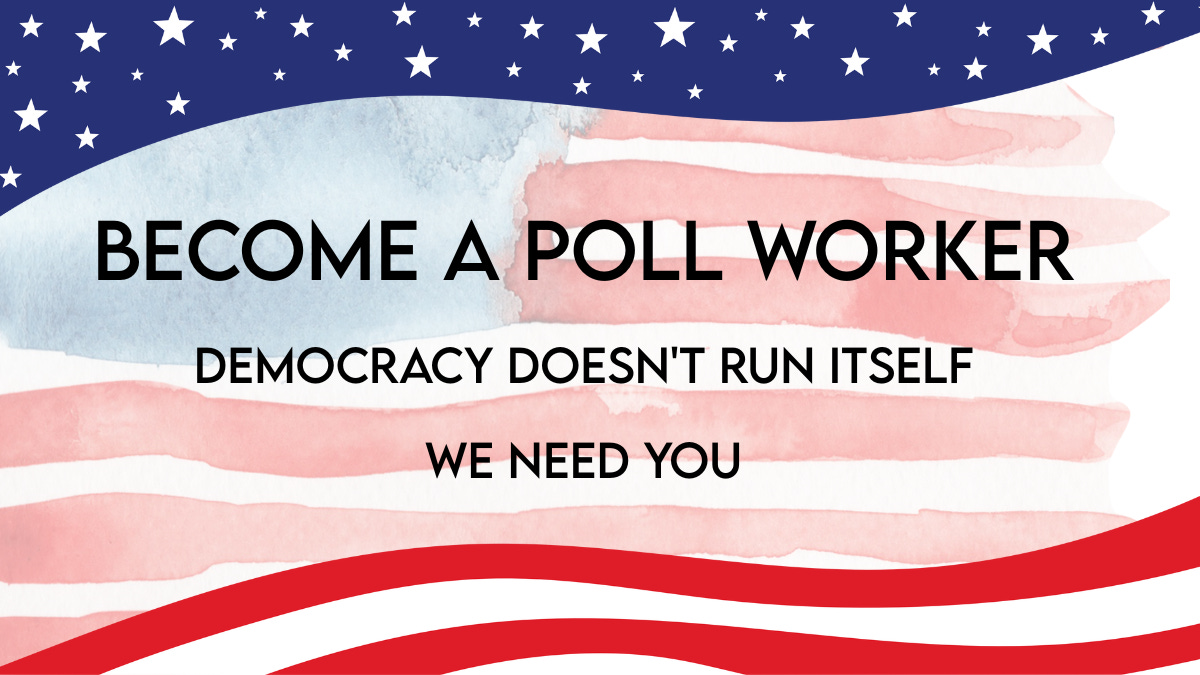 Patriotic call-to-action graphic with a stylized American flag background reading ‘Become a Poll Worker,’ ‘Democracy Doesn’t Run Itself,’ and ‘We Need You,’ encouraging citizens to serve as election poll workers and support fair U.S. elections. Patriotic call-to-action graphic with a stylized American flag background reading ‘Become a Poll Worker,’ ‘Democracy Doesn’t Run Itself,’ and ‘We Need You,’ encouraging citizens to serve as election poll workers and support fair U.S. elections.