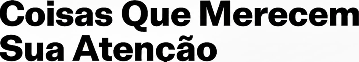 Coisas Que Merecem Sua Atenção- por André Fran