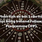 Hướng dẫn trả lời 3 câu hỏi học bổng Ireland Fellows Programme 2026