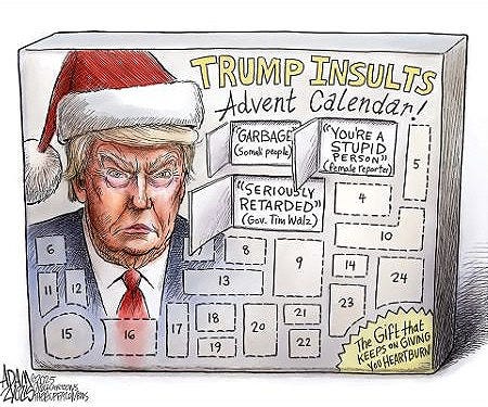 May be an illustration of text that says 'adamzyglis 6h TRUMP INSULTS Advent Calendan GARBAGE "YOU'RE A (Soma ptople) STUPID PERSON female femaleTeporter eporter) "SERIOUSLY RETARDED" Gov. Tim Walz) 5 8 12 I0 13 9 14 15 24 16 18 17 23 21 20 19 22 ΑΑΡτΕΜτς The Gift GiFtthat that GIVNG KEEPS YOUHEARTBURN 476likes 476 likes adamzyglis Friday' lines... everyday a new low'