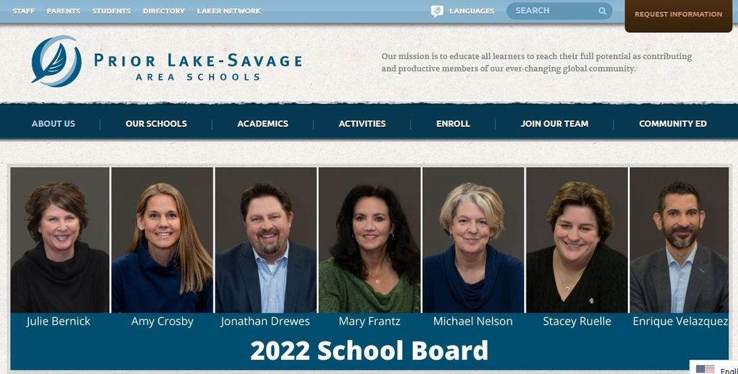 May be an image of 7 people and text that says 'Peyr MinnesotaP Aol Banks Tab News Markets/Bonds Gmail STAFF PARENTS STUDENTS Editing Twitter DIRECTORY acebook News Telegram Substack LANGUAGES quifx| Cetu.. PRIOR LAKE-SAVAGE AREA SCHOOLS SEARCH ABOUTU Other bookmarks Our mission educate learners reach their and productive members four INFORMATION OUR SCHOOLS ACADEMICS potential contributing community. ACTIVITIES ENROLL JOIN OUR TEAM COMMUNITY ED Julie Bernick Amy Crosby Jonathan Drewes Type here to search Mary Frantz Michael Nelson 2022 School Board Stacey Ruelle Enrique Velazquez 60°F English 9/25/2022'
