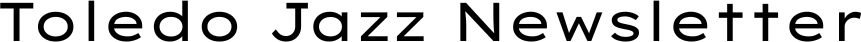 The Toledo Jazz Newsletter