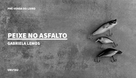 "PEIXE NO ASFALTO", DE GABRIELA LEMOS