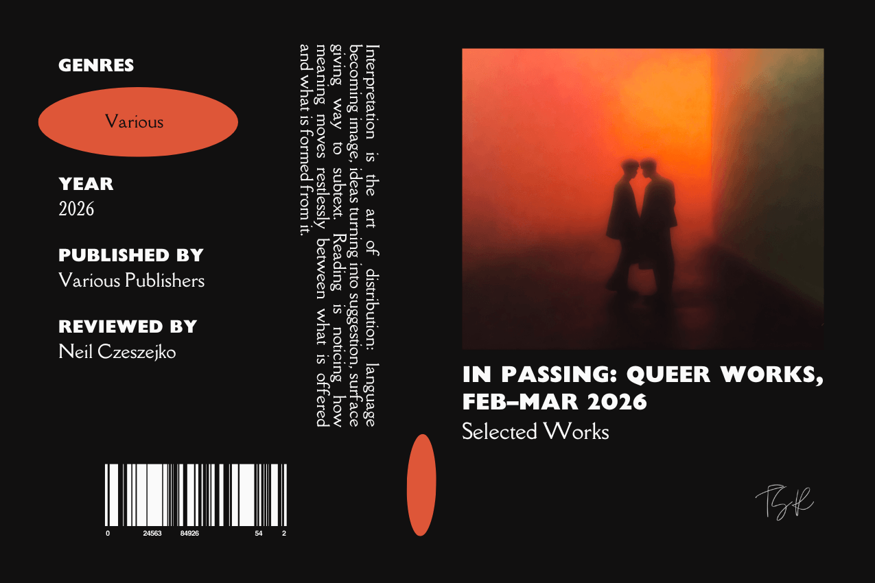 Editorial graphic featuring a stylized book jacket for "In Passing: Queer Works, Feb–Mar 2026." The layout displays two male figures passing each other in a hazy, brown-red light. Metadata headers on the left identify categories for genres, publication year (2026), publishers, and reviewer Neil Czeszejko, all set against a black composition with a column of text about the art of interpretation and a barcode at the bottom. Part of the Literary Review series at The Subtext Review.