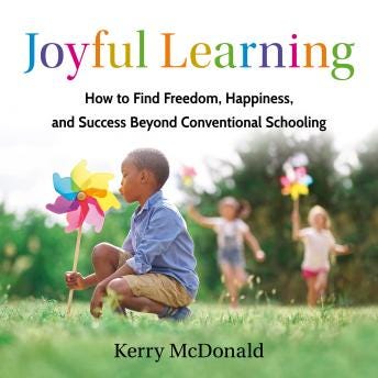 Joyful Learning: How to Find Freedom, Happiness, and Success Beyond Conventional Schooling