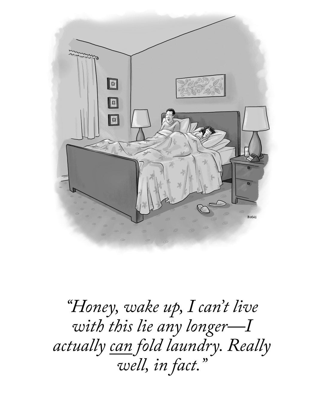 May be a black-and-white image of bed, bedroom and text that says 'ကးပပခ်ဗနခ D D D 向 4 BUONS "Honey, wake up I Ican't live with this lie any longerI actually can fold laundry. Really well, in fact.'