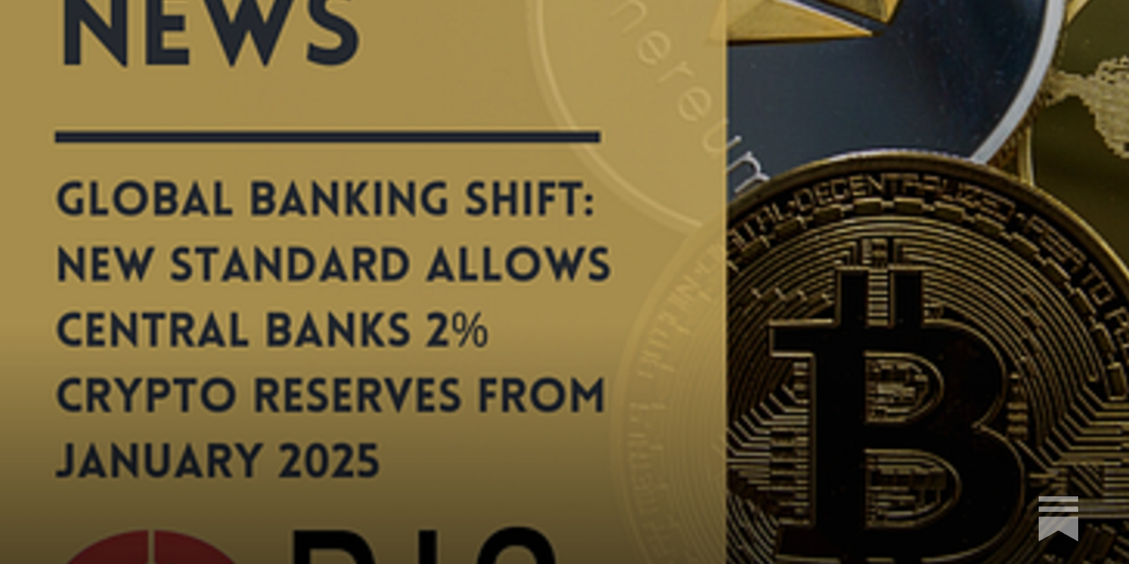 Global Banking Shift: New Standard Allows Central Banks 2% Crypto Reserves  from January 2025