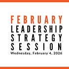 Join us for our next Leadership Strategy Session on February 4, 2026, 11am PST