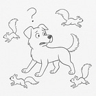 You're a dog chasing squirrels