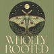 Wholly Rooted