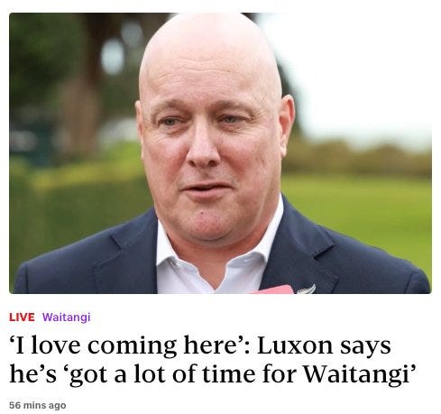 May be an image of text that says "LIVE Waitangi 'I love coming here': Luxon says he's 'got a lot of time for Waitangi' 56 mins ago"