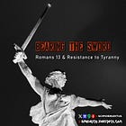Bearing The Sword: Romans 13 & Resistance to Tyranny (Part I)