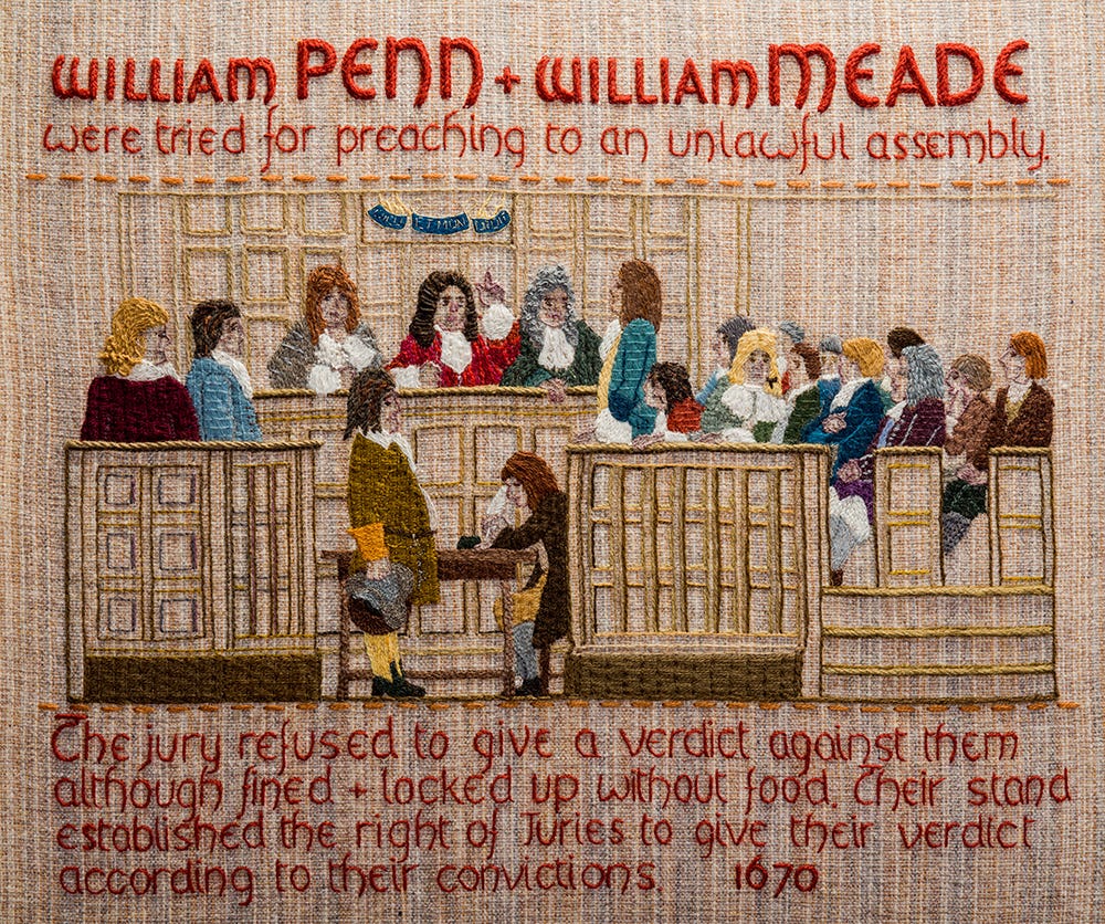 Quaker Tapestry panel depicting the trial of William Penn and William Meade in 1670 which ultimately established the right of juries to deliver verdicts independent of what the government wants. The panel says William Penn + William Meade were tried for preaching to an unlawful assembly. The jury refused to give a verdict against them although fined + locked up without food. Their stand established the right of Juries to give their verdict according to their convictions. 1670