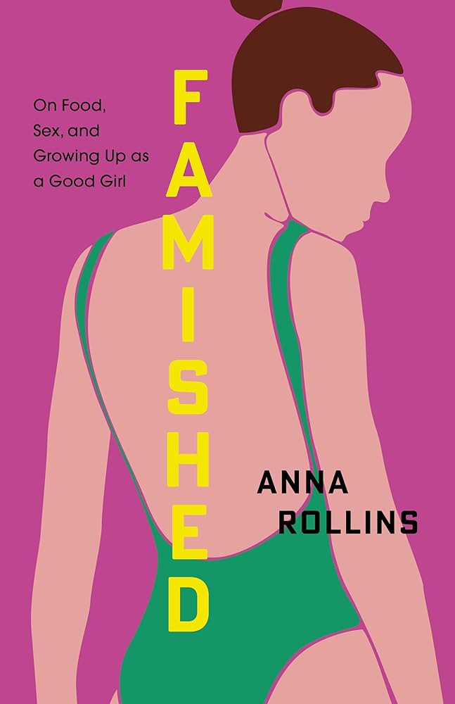 Famished: On Food, Sex, and Growing Up as a Good Girl: Rollins, Anna:  9780802884510: Amazon.com: Books