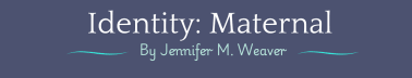 Identity: Maternal 