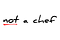 Not a Chef