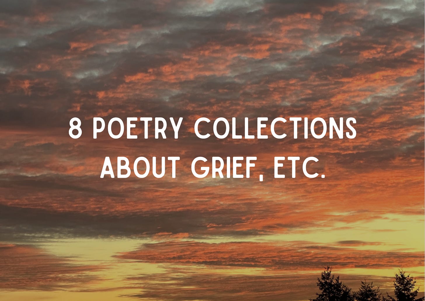 text over an orange sunset that reads "8 poetry collections about grief, etc)