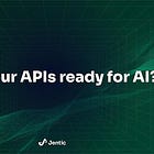 Your AI Agent Is Only as Good as Your APIs