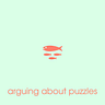 Arguing About Puzzles