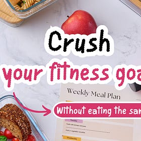 Crush your fitness goals without eating the same every day!
