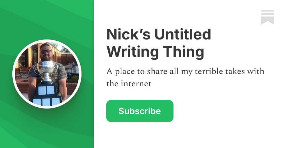Nick’s Untitled Writing Thing | Substack