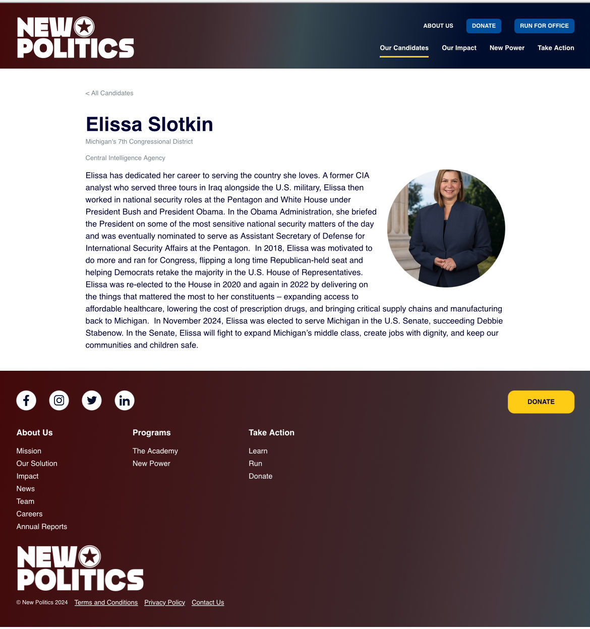 May be a graphic of text that says 'NEW POLITICS ANOUTU :NlCanddates RIUN Our Candidates OROFFICE Our mpact New Power Take Action Elissa Slotkin Michigan'sa Dist-ier Ce Iteligence Agency Elissa dedicated served career serving toursi national country eU. loves. former CIA nilitary, Elissa hen some Pentagon Obama Security erve Assistant briefed matters fthe the motivated 2020 again 2022 delivering Michigan. Slabenow. Inthe Senate, Dissa communitias and children safe. ight sarve critical supply manufacturing Senate. succeeding Dabbie expand Michigan's middle class, creale jots dignily, and keep About Us Prog Programs Solution Impant Take Action Now NeAS Laam Team DONATE Donate wua|Reports NEW POLITICS @NawPult:a2024 THm&wne:Cartiiars PNNEYPokcy ComatsLix'