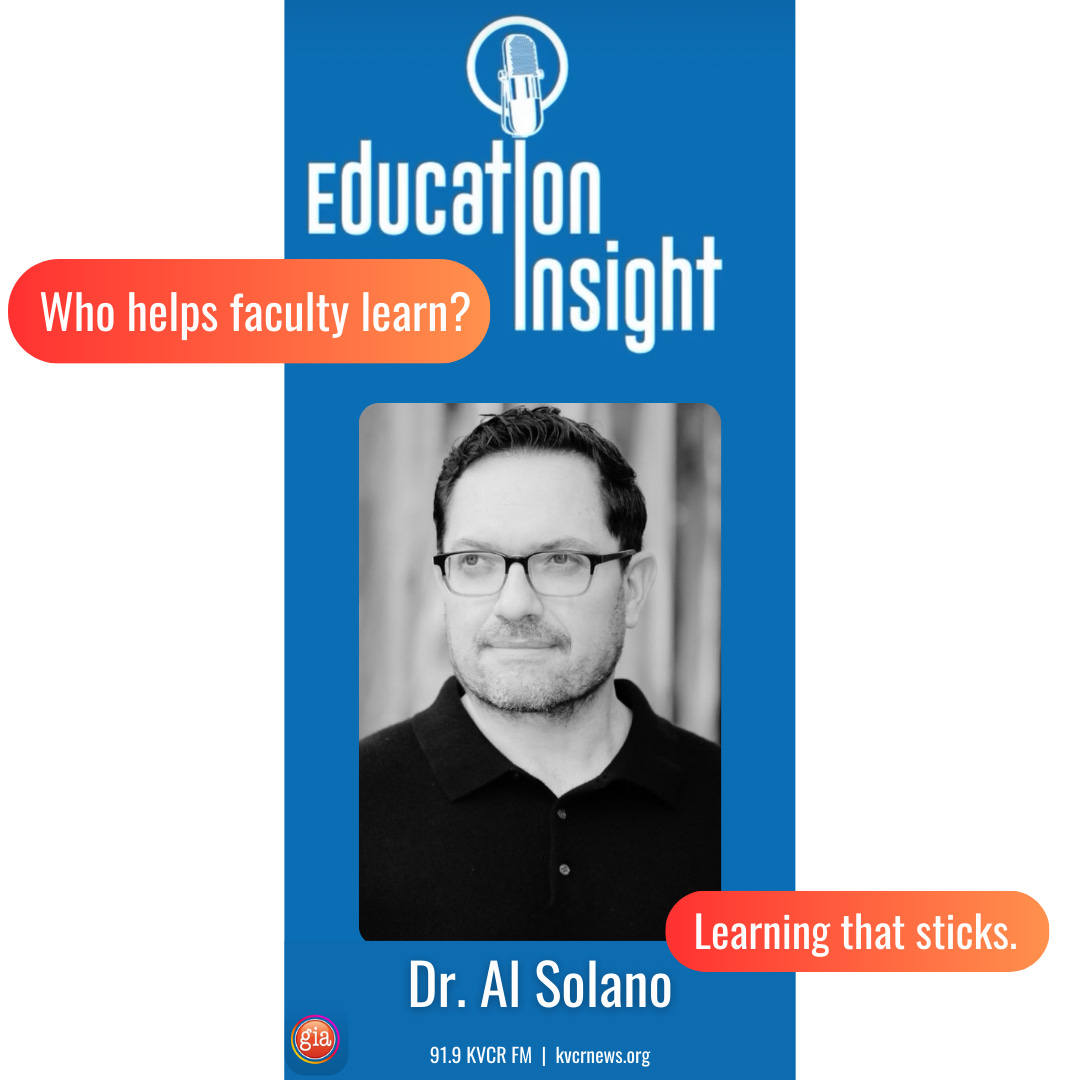 Education Insight Podcast. Guest: Dr. Al Solano. Who helps faculty learn? Learning that sticks.