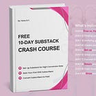 FREE 10-Day Substack Crash Course: Gain Your First 1000 Subscribers Working Just 15/minutes a Day with AI!