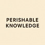Perishable Knowledge