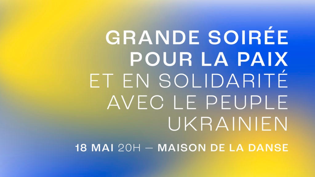 Grande soirée pour la Paix et en solidarité avec le peuple ukrainien le 18 mai à la Maison de la Danse Grande soirée pour la Paix et en solidarité avec le peuple ukrainien le 18 mai à la Maison de la Danse