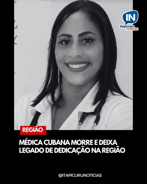 May be an image of one or more people and text that says 'IN itapicuru noticias REGIAO CUBAN DOCTOR DIES MEDICACUBANAMORREEDEXA AND LEAVES LEGACY OF DEDICATION TION IN THE REGION @ITAPICURUNOTICIAS'