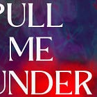 PULL ME UNDER - a fantasy novel
