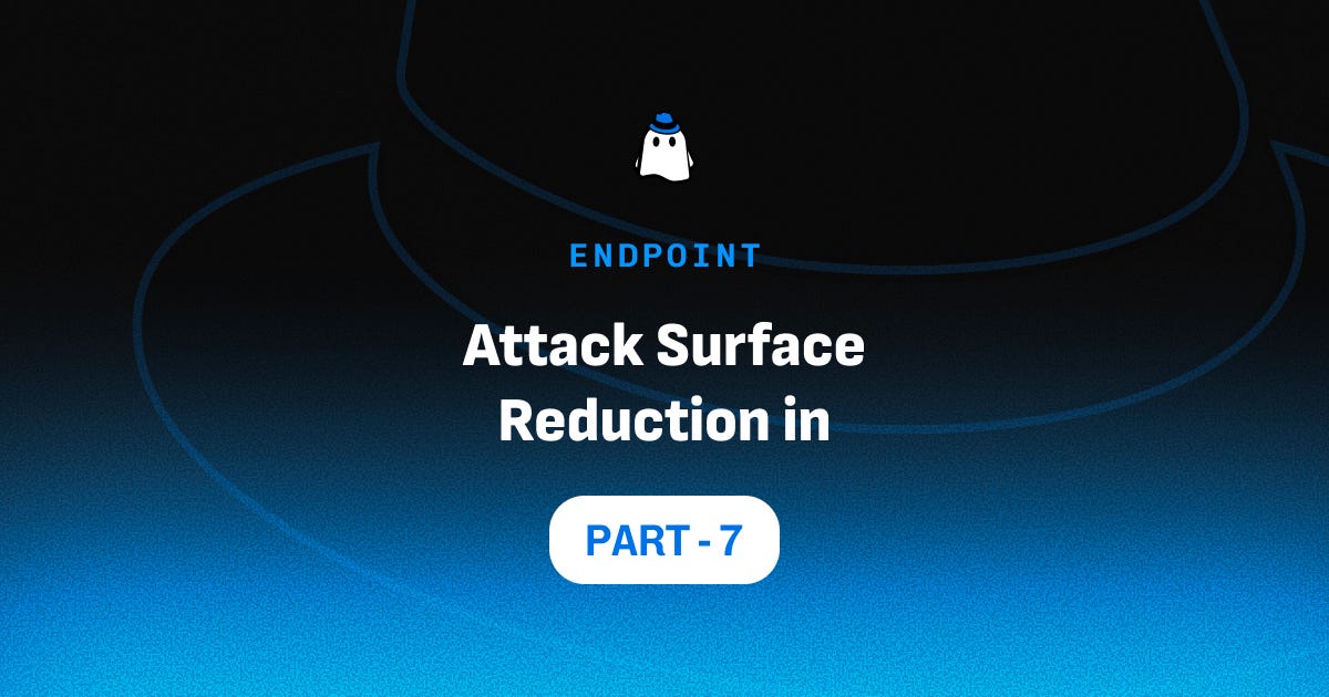 Microsoft Defender for Endpoint Part 7: Attack Surface Reduction in