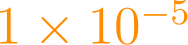 1 \times 10^{-5}