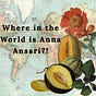 Where in the World is Anna Ansari?!