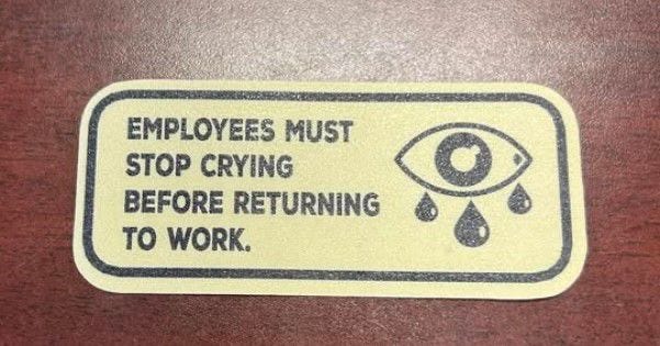 Photo by Toby Corn on April 28, 2026. May be a meme of welcome mat, mouse pad and text that says 'EMPLOYEES MUST STOP CRYING BEFORE RETURNING ن TO WORK.'. Photo by Toby Corn on April 28, 2026. May be a meme of welcome mat, mouse pad and text that says 'EMPLOYEES MUST STOP CRYING BEFORE RETURNING ن TO WORK.'.