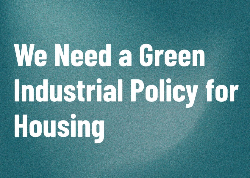 We Need a Green Industrial Policy for Housing