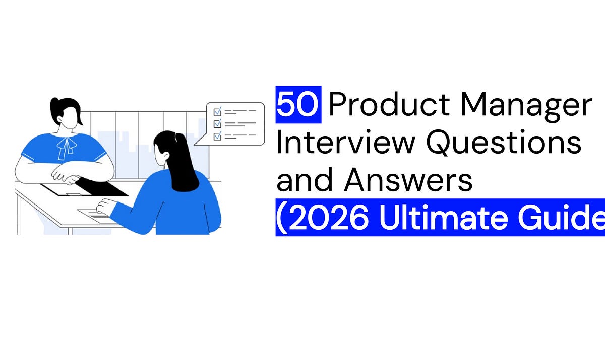 50 Product Manager Interview Questions and Answers (2026 Ultimate Guide)