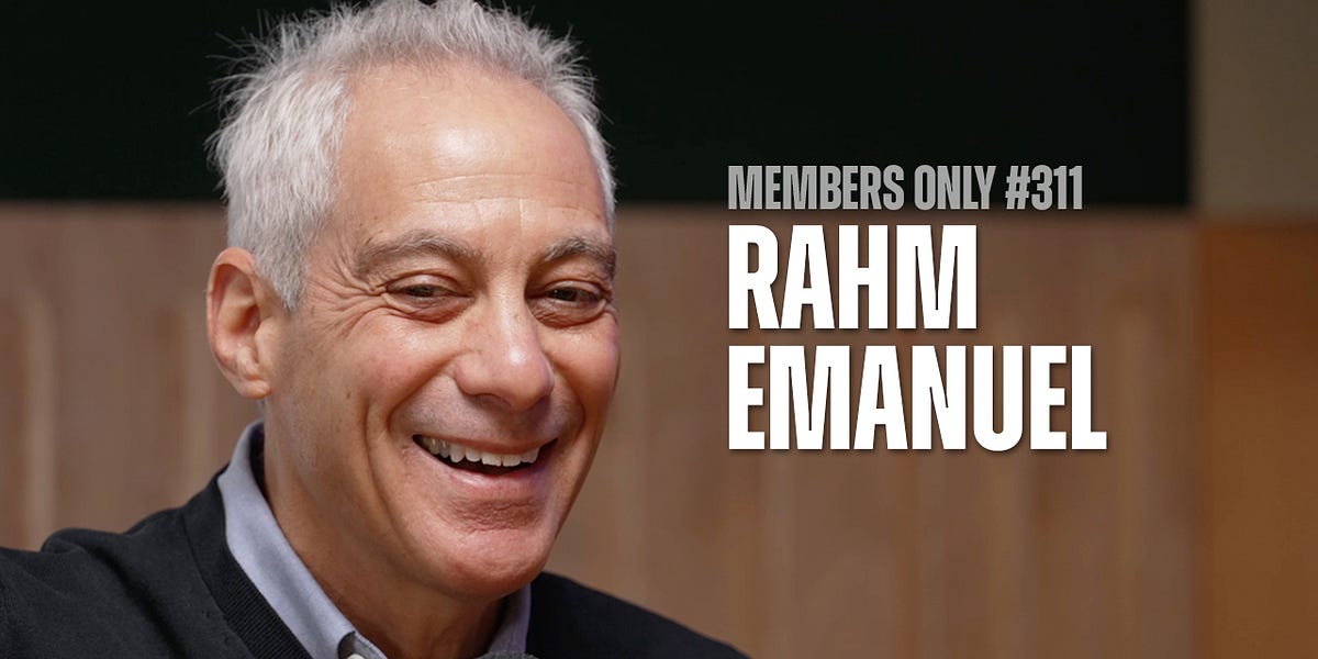 The Limits of Sound and Fury w/ Rahm Emanuel (Members Only #311)