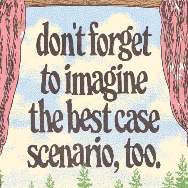 This may contain: a sign that says don't forget to imagine the best case scenario, too