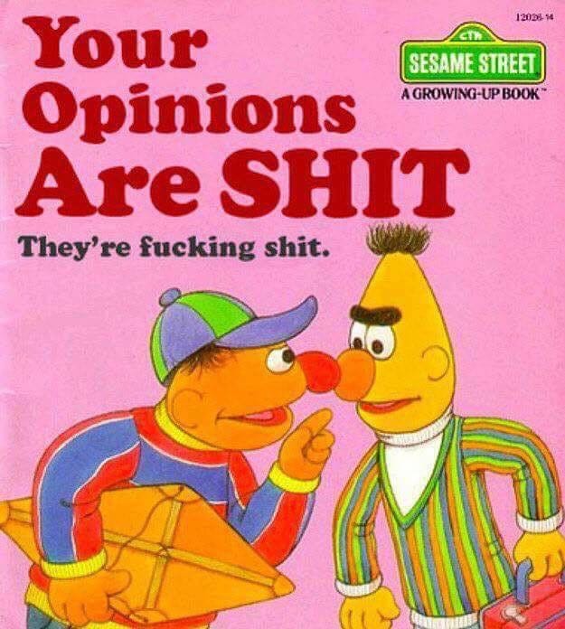 Bert And Ernie Shit Opinions Meme Generator - Imgflip